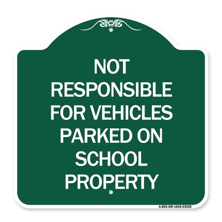 Signmission Not Responsible for Vehicles Parked on School Property, Green & White Alum, 18" x 18", GW-1818-23539 A-DES-GW-1818-23539